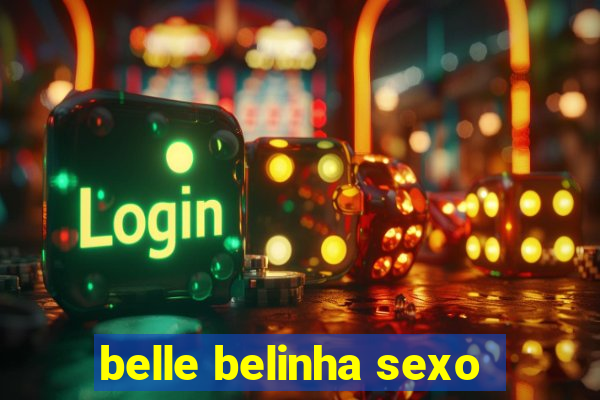 belle belinha sexo